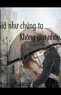 Giá như chúng ta không gặp nhau.