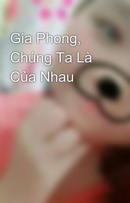 Gia Phong, Chúng Ta Là Của Nhau