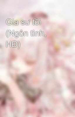 Gia sư tồi (Ngôn tình, HĐ)