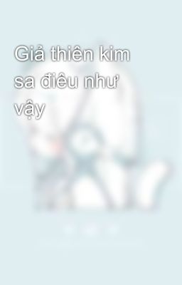 Giả thiên kim sa điêu như vậy