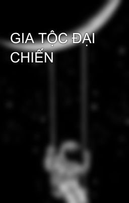 GIA TỘC ĐẠI CHIẾN