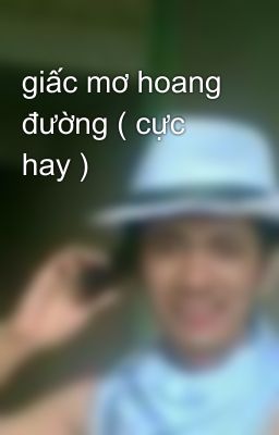 giấc mơ hoang đường ( cực hay )