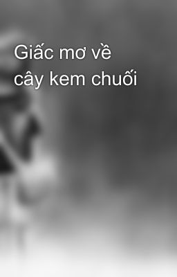 Giấc mơ về cây kem chuối