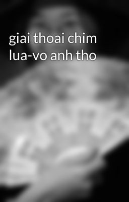 giai thoai chim lua-vo anh tho