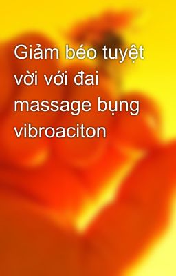 Giảm béo tuyệt vời với đai massage bụng vibroaciton