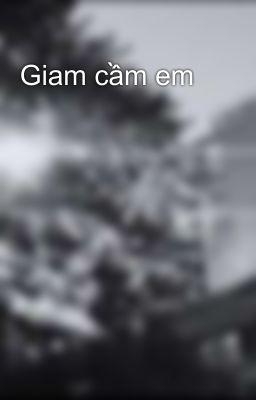 Giam cầm em 