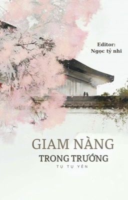 Giam nàng trong trướng - Tụ Tụ Yên