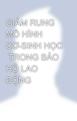 GIẢM RUNG MÔ HÌNH CƠ-SINH HỌC  TRONG BẢO HỘ LAO ĐỘNG