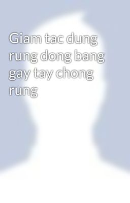 Giam tac dung rung dong bang gay tay chong rung