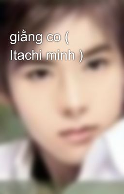 giằng co ( Itachi minh )