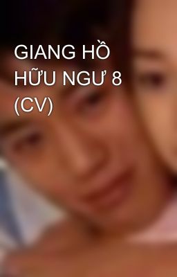 GIANG HỒ HỮU NGƯ 8 (CV)