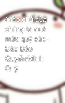 Giáo chủ của chúng ta quá mức quỷ súc - Đào Bảo Quyển/Minh Quỷ