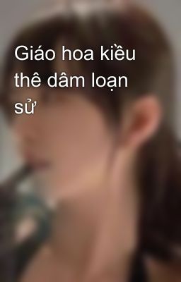 Giáo hoa kiều thê dâm loạn sử