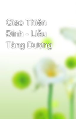 Giao Thiên Đỉnh - Liễu Tàng Dương