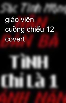 giáo viên cuồng chiểu 12 covert