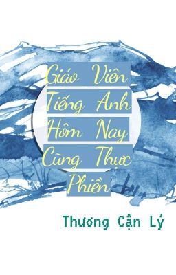 Giáo Viên Tiếng Anh Hôm Nay Cũng Thực Phiền