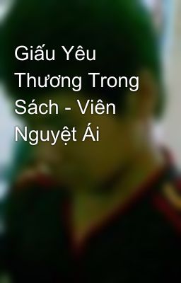 Giấu Yêu Thương Trong Sách - Viên Nguyệt Ái