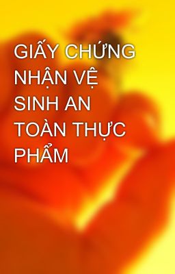 GIẤY CHỨNG NHẬN VỆ SINH AN TOÀN THỰC PHẨM