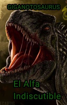 Giganotosaurus el alfa indiscutible