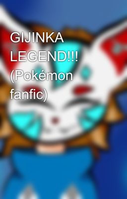 GIJINKA LEGEND!!! (Pokémon fanfic)