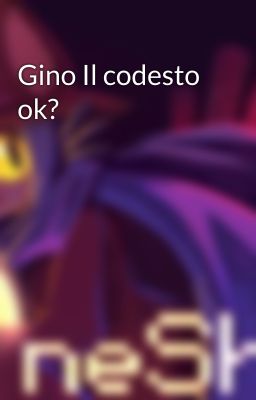 Gino Il codesto ok? 