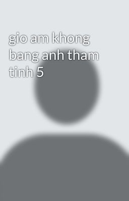 gio am khong bang anh tham tinh 5