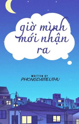 Giờ Mình Mới Nhận Ra