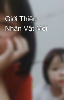 Giới Thiệu Nhân Vật Mới