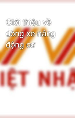 Giới thiệu về dòng xe nâng động cơ