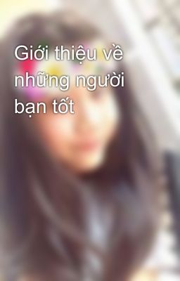 Giới thiệu về những người bạn tốt