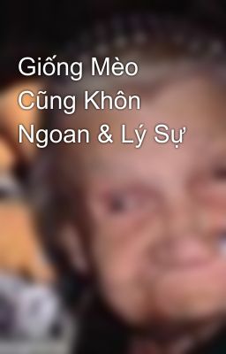 Giống Mèo Cũng Khôn Ngoan & Lý Sự