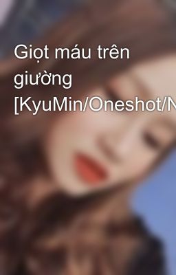 Giọt máu trên giường [KyuMin/Oneshot/NC.17]