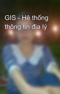 GIS - Hệ thống thông tin địa lý