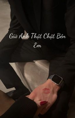 Giữ Anh Thật Chặt Bên Em