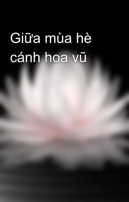 Giữa mùa hè cánh hoa vũ