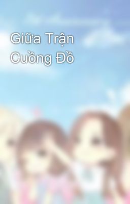 Giữa Trận Cuồng Đồ