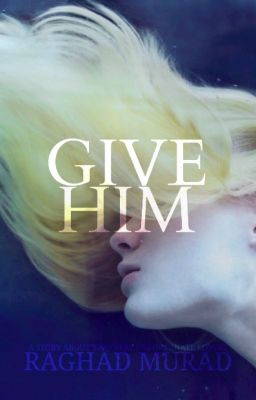 GIVE HIM (book 2)  | ✓