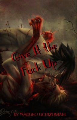 Give It the Fuck Up [SasuNaru, ItaDei - A/B/O] ✓