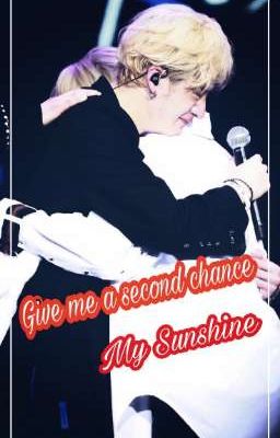 Give me a second chance My Sunshine [ ChanLix ]