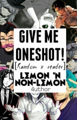 Give me one shot! (Random x reader)