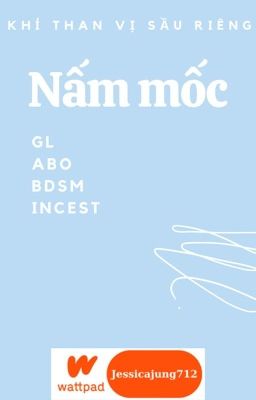 [GL - ABO - Hoàn] Nấm mốc - Khí Than Vị Sầu Riêng