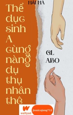 [GL - ABO - Hoàn] Thể dục sinh A cùng nàng dụ thụ nhân thê  - Hải Hà