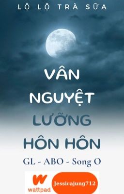 [GL - ABO - Hoàn] Vân Nguyệt lưỡng hôn hôn - Lộ lộ trà sữa