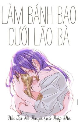 /GL/ABO/PO18/ Làm Bánh Bao Cưới Lão Bà - Nhĩ Tại Hồ Thuyết Giá Thập Ma