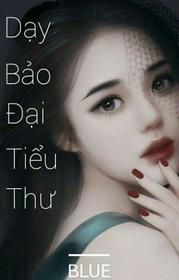 [GL] Dạy Bảo Đại Tiểu Thư - Bluee