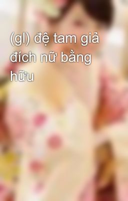 (gl) đệ tam giả đích nữ bằng hữu