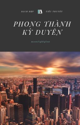 [GL] Phong Thành Kỳ Duyên - moonlightglow