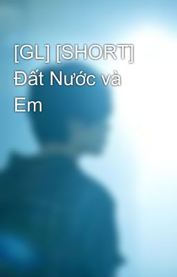 [GL] [SHORT] Đất Nước và Em