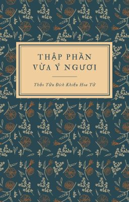 [GL] Thập Phần Vừa Ý Ngươi (Thập Phân Trung Ý Nhĩ) - Thảo Tửu Đích Khiếu Hoa Tử