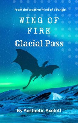 Glacial Pass: A Wings of Fire Fanfiction